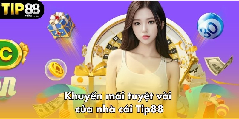 Khuyến mãi cực khủng TIP88